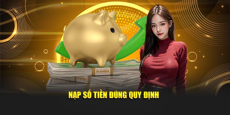 Nạp số tiền đúng quy định